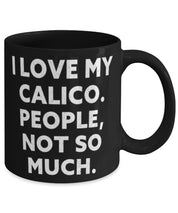 Unique Calico Cat Gifts, I Love My Calico. People, Not So Much., Motivational 11oz 15oz Mug For Cat Lovers From Friends - plusminusco.com