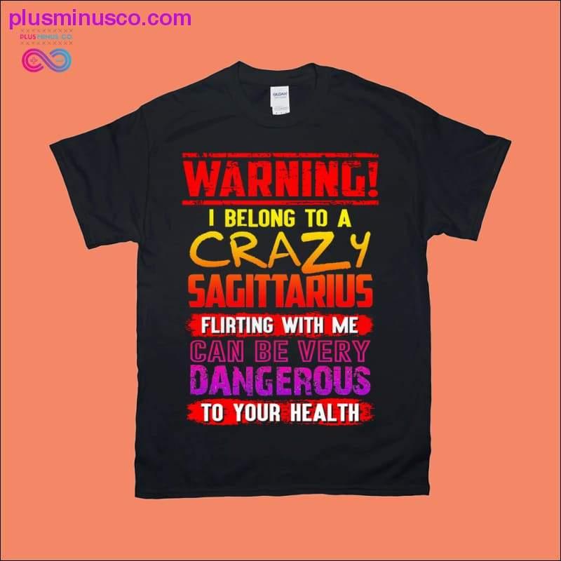 Avertizare! Eu aparțin unui tricouri Crazy Sagettarius - plusminusco.com