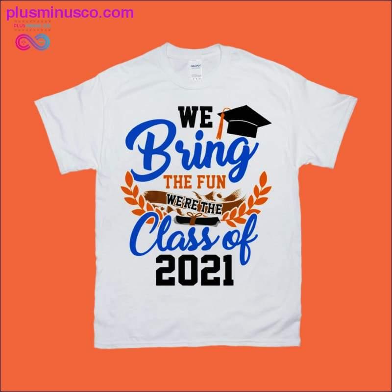 We Bring the Fun Class of 2021 T-Shirts - plusminusco.com