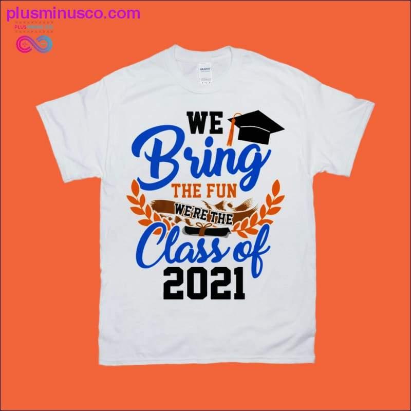 We Bring the Fun Class of 2021 T-Shirts - plusminusco.com