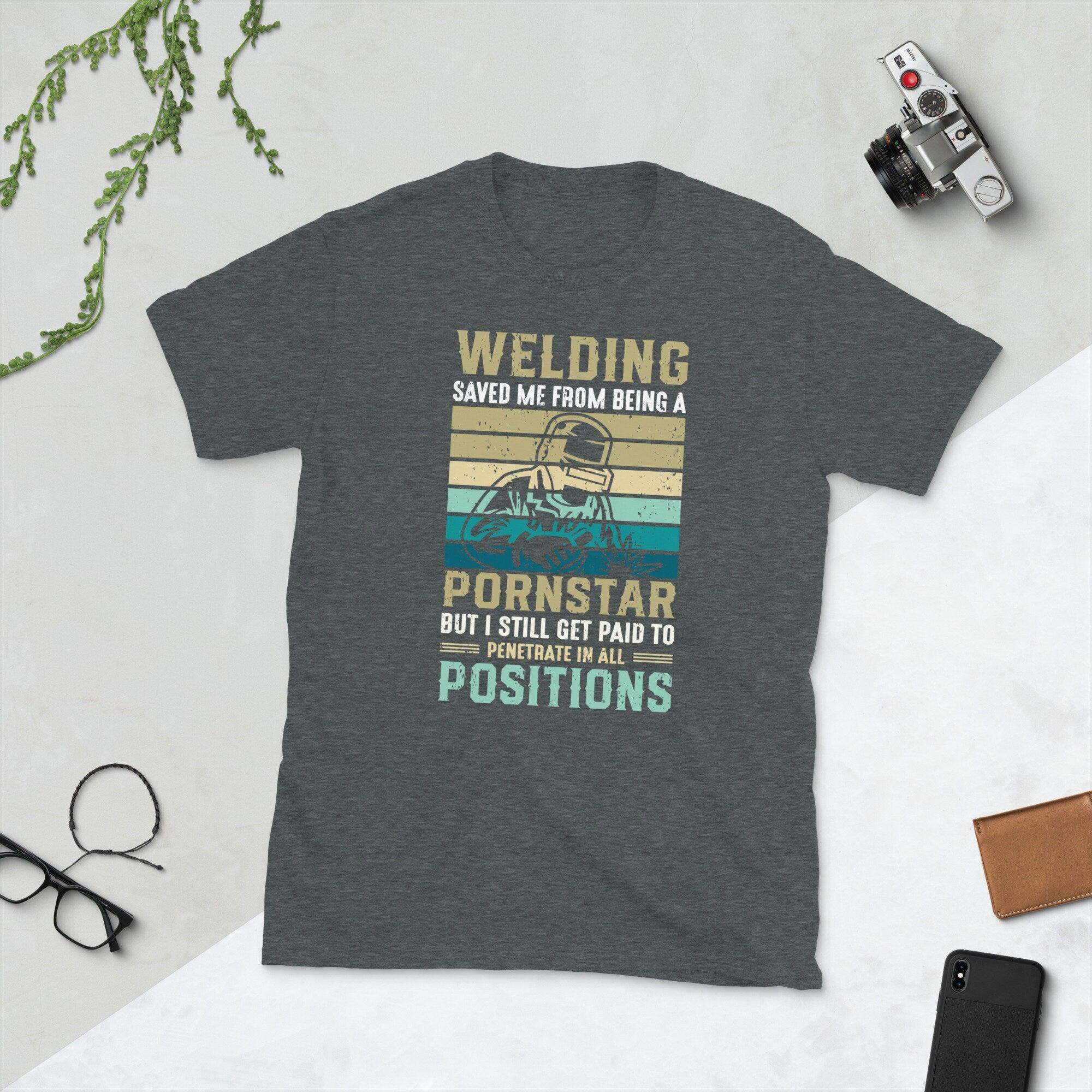 Welding saved me from being a porn star Unisex Tee - plusminusco.com