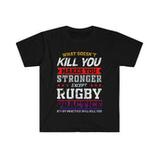 What Doesn't Kill You Makes You Stronger Except Rugby Practice, Rugby Practice Will Kill You T-Shirts - plusminusco.com