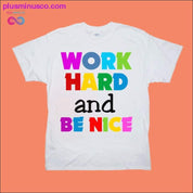 Work Hard and Be Nice T-Shirts - plusminusco.com