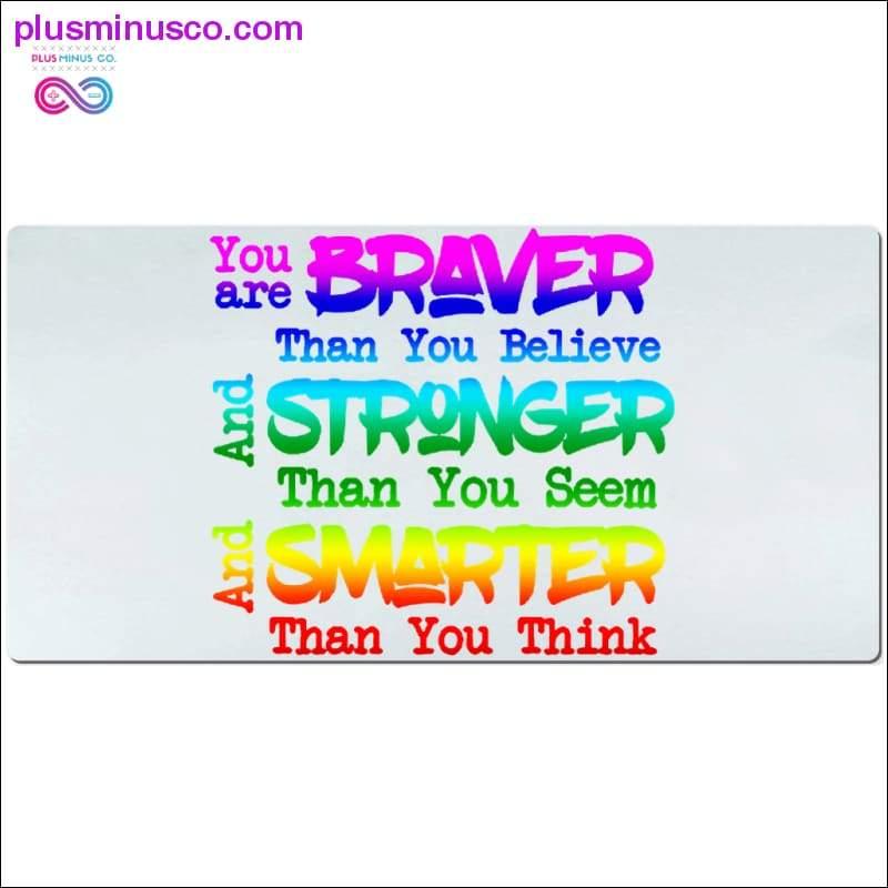 You are braver than you believe and stronger than you seem - plusminusco.com