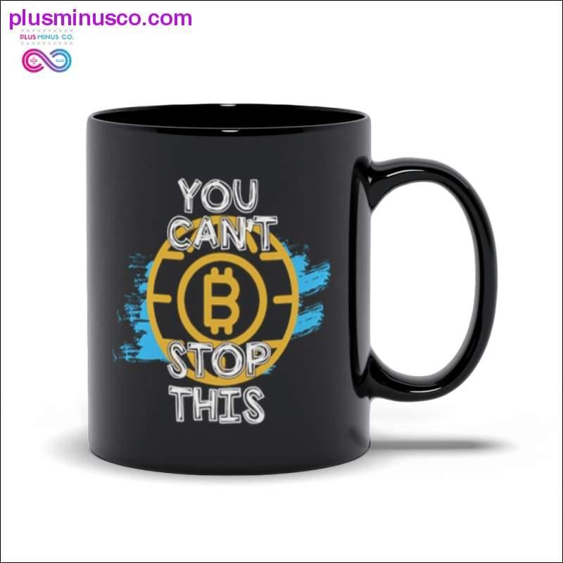 Nemůžeš to zastavit | Bitcoinové černé hrnky - plusminusco.com