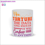 Du torturerer dataene længe nok, så vil de indrømme noget krus - plusminusco.com