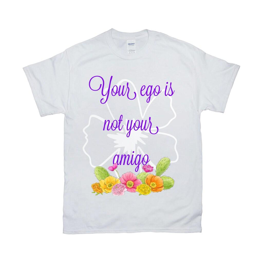 Your Ego Is Not Your Amigo T Shirt - Funny Shirt / Mexico / Vintage / Spanish / Black White Hipster / Kawaii Feminist / Grunge Goth - plusminusco.com
