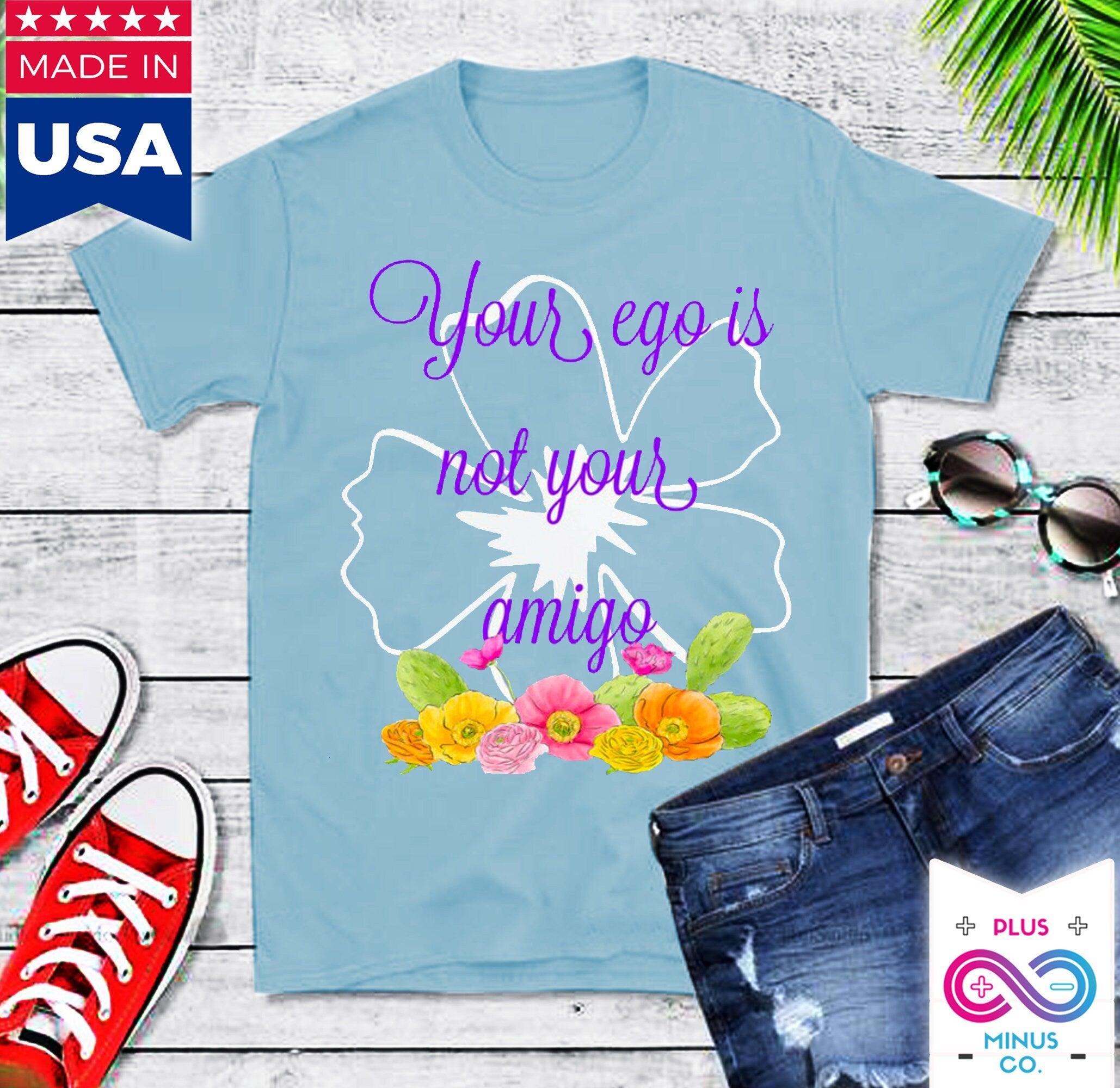Your Ego Is Not Your Amigo T Shirt - Funny Shirt / Mexico / Vintage / Spanish / Black White Hipster / Kawaii Feminist / Grunge Goth - plusminusco.com